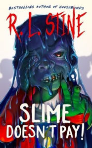 Title: Slime Doesn't Pay!, Author: R. L. Stine