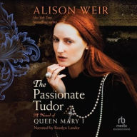 Title: The Passionate Tudor: A Novel of Queen Mary I, Author: Alison Weir