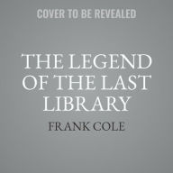 Title: The Legend of the Last Library, Author: Frank L Cole