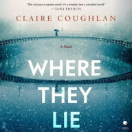 Title: Where They Lie: A Novel, Author: Claire Coughlan