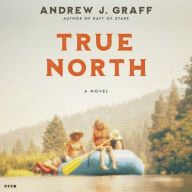 Title: True North: A Novel, Author: Andrew J. Graff