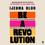 Title: Be a Revolution: How Everyday People Are Fighting Oppression and Changing the World-and How You Can, Too, Author: Ijeoma Oluo