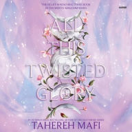 Title: All This Twisted Glory (This Woven Kingdom Series #3), Author: Tahereh Mafi