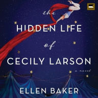 Title: The Hidden Life of Cecily Larson: A Novel, Author: Ellen Baker