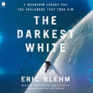 Title: The Darkest White: A Mountain Legend and the Avalanche That Took Him, Author: Eric Blehm