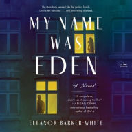 Title: My Name Was Eden: A Novel, Author: Eleanor Barker-White