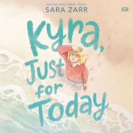 Title: Kyra, Just for Today, Author: Sara Zarr