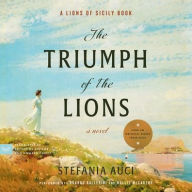 Title: The Triumph of the Lions: A Novel, Author: Stefania Auci