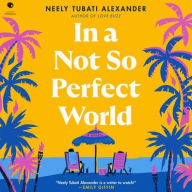 Title: In a Not So Perfect World: A Novel, Author: Neely Tubati Alexander