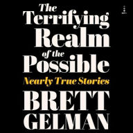 Title: Terrifying Realm of the Possible: Nearly True Stories, Author: Brett Gelman