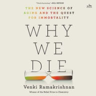 Title: Why We Die: The New Science of Aging and the Quest for Immortality, Author: Venki Ramakrishnan