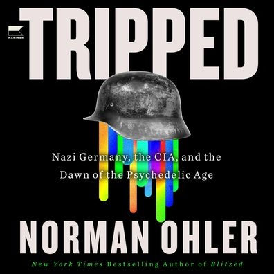 Tripped: Nazi Germany, the CIA, and the Dawn of the Psychedelic Age