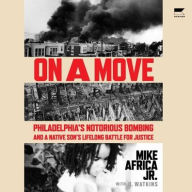 Title: On a Move: Philadelphia's Notorious Bombing and a Native Son's Lifelong Battle for Justice, Author: Mike Africa Jr.