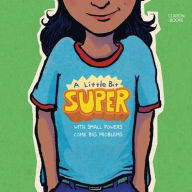 Title: A Little Bit Super: With Small Powers Come Big Problems, Author: Leah Henderson