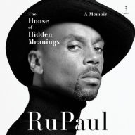 Title: The House of Hidden Meanings: A Memoir, Author: RuPaul