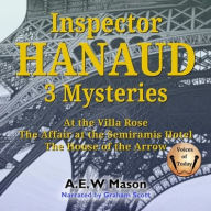Title: Inspector Hanaud: 3 Mysteries: Inspector Hanaud 1-3: At the Villa Rose, The Affair at the Semiramis Hotel, The House of the Arrow, Author: A. E. W. Mason