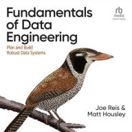 Title: Fundamentals of Data Engineering: Plan and Build Robust Data Systems, Author: Joe Reis