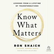 Title: Know What Matters: Lessons from a Lifetime of Transformations, Author: Ron Shaich