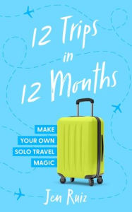 Free ebooks download kindle pc 12 Trips in 12 Months: Make Your Own Solo Travel Magic 9798212978354 in English iBook