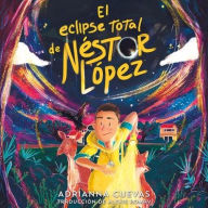 Title: El Eclipse Total de Nï¿½stor Lï¿½pez, Author: Adrianna Cuevas