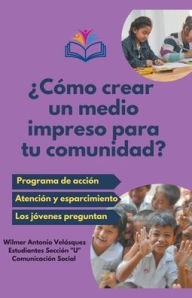 Title: ï¿½Cï¿½mo crear un medio impreso para tu comunidad?, Author: Wilmer Antonio Velïsquez U Co Social