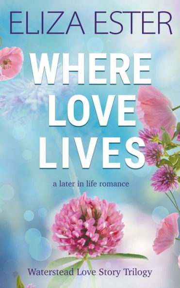 Where Love Lives: A Later Life Romance