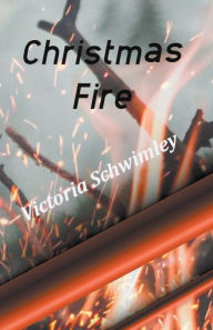 Title: Christmas Fire, Author: Victoria Schwimley