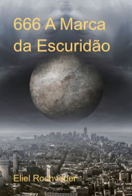 Title: 666 A Marca Da Escuridão, Author: Eliel Roshveder