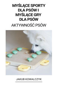 Title: Myslace Sporty dla Psów i Myslace gry dla Psów (Aktywnosc Psów), Author: Jakub Kowalczyk