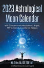 2023 Astrological Moon Calendar with Empowerment Meditations, Angels, Affirmations & Essential Oil Recipes