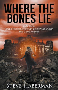 Title: Where the Bones Lie, Author: Steve Haberman