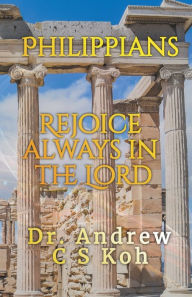 Title: Philippians: Rejoice Always in the Lord, Author: Andrew C S Koh