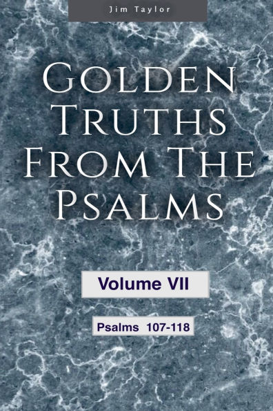 Golden Truths from the Psalms - Volume VII 107-118