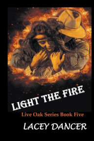 Title: Light the Fire, Author: Lacey Dancer