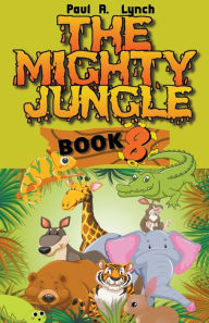 Title: The Mighty Jungle, Author: Paul A Lynch