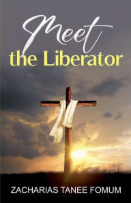 Title: Meet The Liberator, Author: Zacharias Tanee Fomum