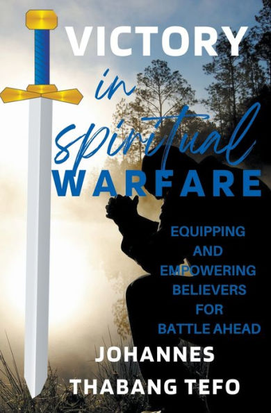 Victory Spiritual Warfare: Equipping And Empowering Believers For Battle Ahead