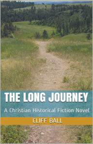 Title: The Long Journey - Christian Historical Fiction, Author: Cliff Ball