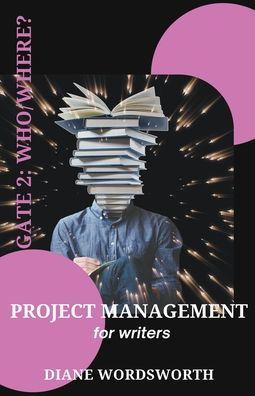 Project Management for Writers: Gate 2 - Who/Where?