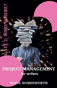 Title: Project Management for Writers: Gate 2 - Who/Where?, Author: Diane Wordsworth