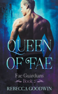 Title: Queen of Fae, Author: Rebecca Goodwin