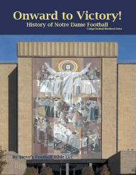 Title: Onward to Victory! History of Notre Dame Fighting Irish Football, Author: Steve Fulton