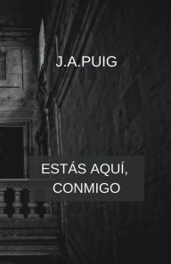 Title: Estás aquí, conmigo, Author: J.A. Puig