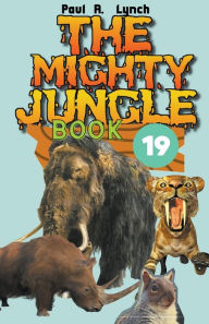 Title: The Mighty Jungle, Author: Paul A Lynch