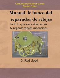 Title: Manual de banco del reparador de relojes - Clock Repairers Bench Manual Spanish, Author: D Rod Lloyd
