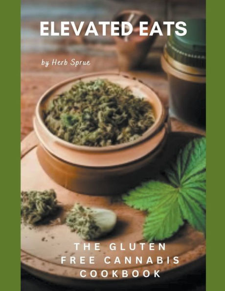 Elevated Eats: The Gluten Free Cannabis Cookbook