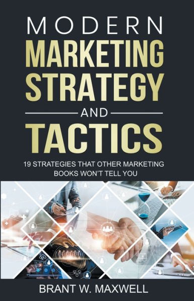 Modern marketing Strategy and Tactics: 19 strategies that other books won't tell you