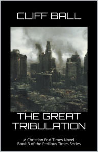 Title: The Great Tribulation, Author: Cliff Ball