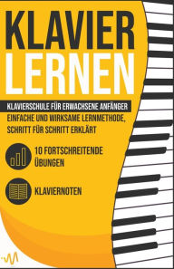 Title: Klavier Lernen: Klavierschule für erwachsene Anfänger - einfache und wirksame Lernmethode, Schritt für Schritt erklärt. Inkl. 10 fortschreitende Übungen + Klaviernoten, Author: WeMusic Lab