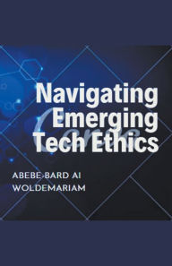 Title: Navigating Emerging Tech Ethics, Author: Abebe-Bard Ai Woldemariam